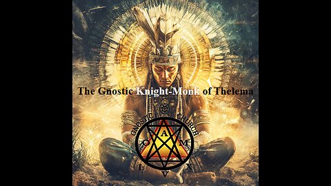 The Gnostic Knight-Monk of Thelema: A Journey of Will and Love