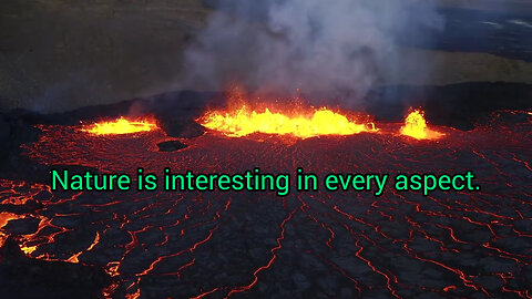 Nature is interesting in every aspect.