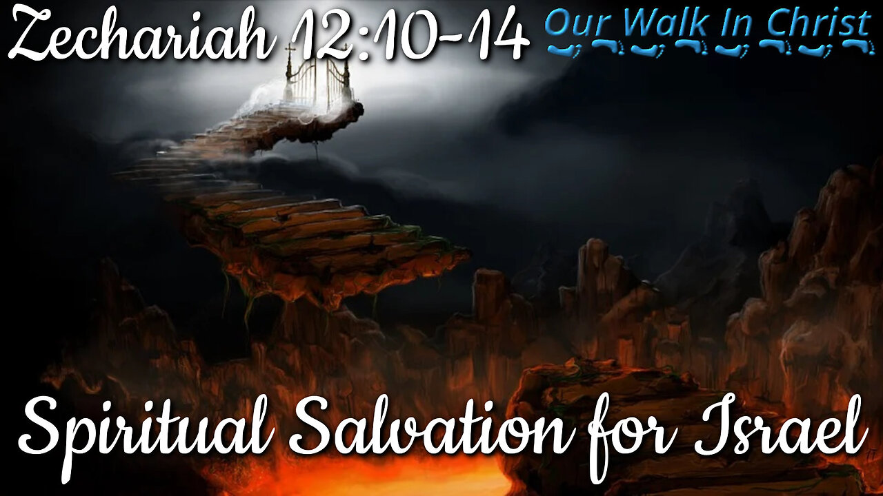 Spiritual Salvation for Israel | Zechariah 12:10-14
