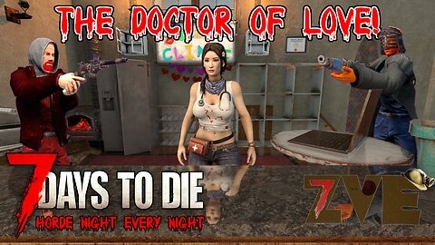 7 Days to Die - Day 6: The Doctor of LOVE! (Horde Night Every Night)