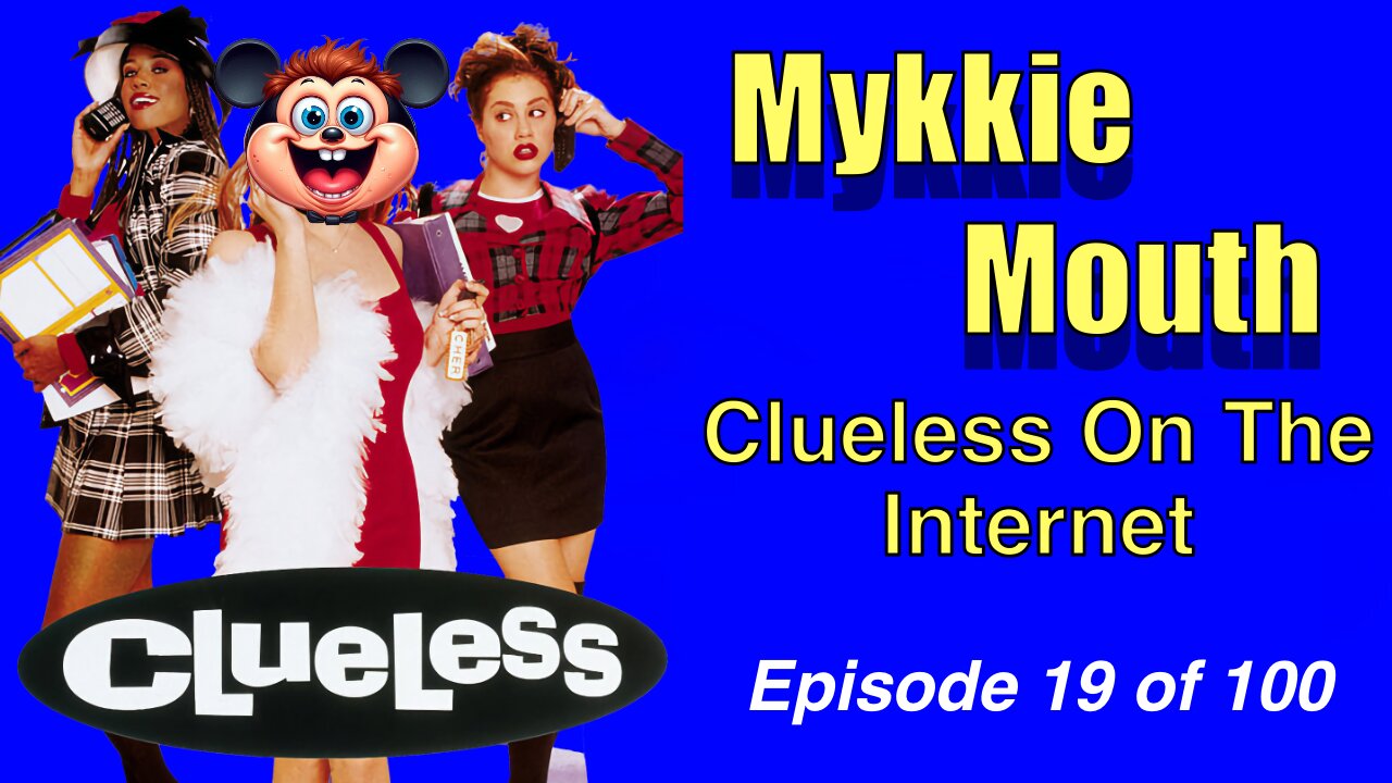 Mykkie Mouth - Clueless On The Internet - Episode 19 of 100