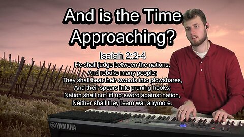 (Original Hymn) And is the Time Approaching?