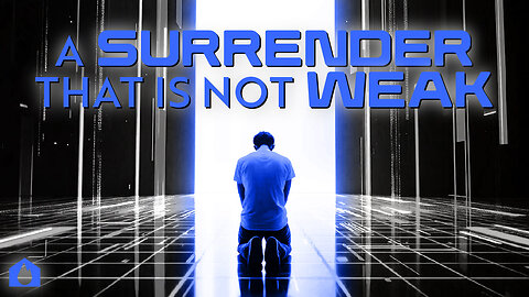 A Surrender That Is Not Weak – Part 2