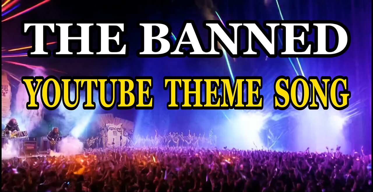 The BANNED | The YouTube Theme Song