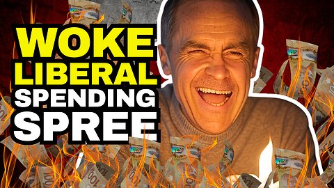 MARK CARNEY LIBERAL'S Woke Spending Spree