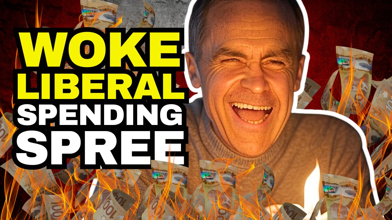 MARK CARNEY LIBERAL'S Woke Spending Spree