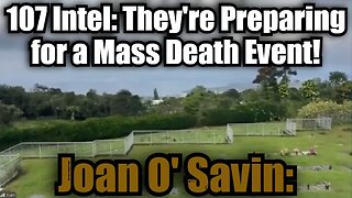 Joan O' Savin: Decode Intel 5.7.25 - They're Preparing for a Mass Death Event!