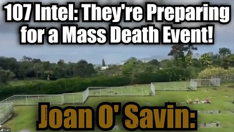 Joan O' Savin: Decode Intel 5.7.25 - They're Preparing for a Mass Death Event!