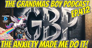 The Grandmas Boy Podcast EP.412-THE ANXIETY MADE ME DO IT!