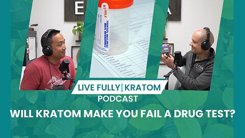 Will Kratom Make You Fail a Drug Test? Here’s What You Need to Know | Ep 96 | Live Fully Podcast