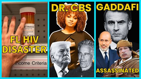 Dr. CBS Talks Trump Epstein & More, Another Gaddafi Murdered, HIV/AIDS Meds CUT for Floridians