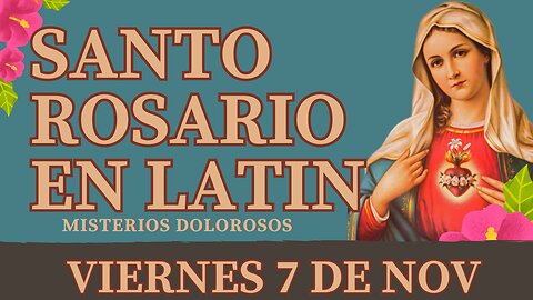 SANTO ROSARIO en Latín de hoy VIERNES 7 Nov 2025 Misterios Dolorosos