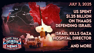 US Spent $1.25 Billion on THAADs Defending Israel, Israel Kills Gaza Hospital Director, and More
