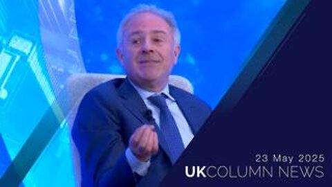 UK Column News - 23rd May 2025