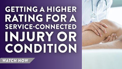 Getting a higher rating for a service-connected injury or condition