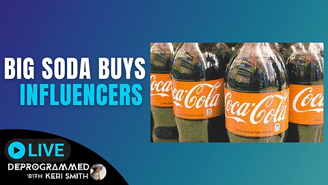 Big Soda Buys Some Influencers - LIVE Deprogrammed with Keri Smith