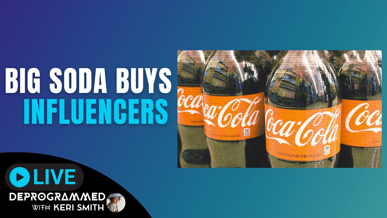 Big Soda Buys Some Influencers - LIVE Deprogrammed with Keri Smith