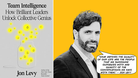 Jon Levy | How Leaders Engage Their Teams with the Best-Selling Author, the Behavioral Scientist, and the Man Who Has Hosted Over 400 Dinners w/ 4,000 People Shares How Brilliant Leaders Unlock Collective Genius