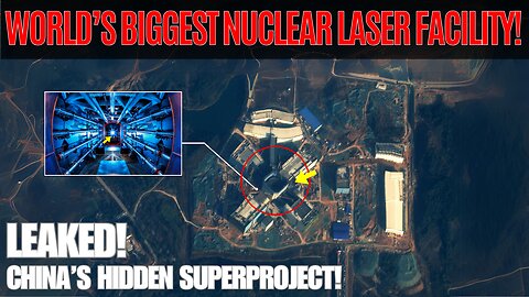 Exposed: China Builds World’s Biggest Nuclear Laser Facility!
