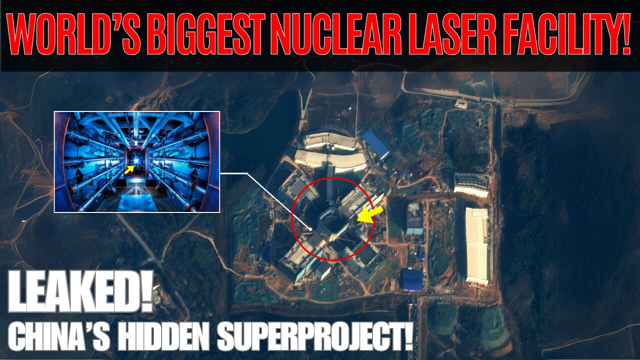 Exposed: China Builds World’s Biggest Nuclear Laser Facility!
