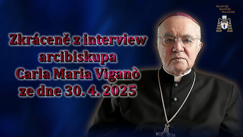 Zkráceně z interview arcibiskupa Carla Maria Viganò ze dne 30. 4. 2025