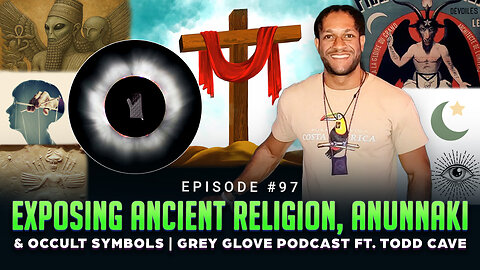 Episode #97 - Exposing Ancient Religion, Anunnaki & Occult Symbols | Grey Glove Podcast ft Todd Cave