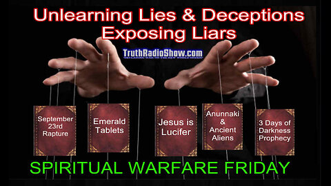 Unlearning Lies & Deception Exposing Liars - Spiritual Warfare Friday
