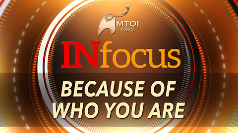Because of Who You Are | INFOCUS