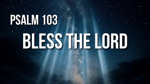 Psalm 103 – Praise for the God Who Forgives, Heals, and Loves Without End