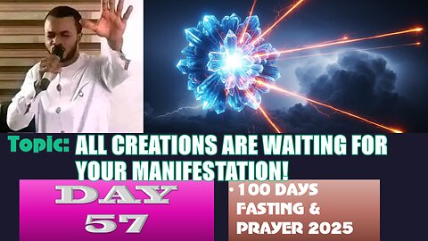 Day 57 | Saturday, August 30th, 2025 — Topic: ALL CREATIONS ARE WAITING FOR YOUR MANIFESTATION!