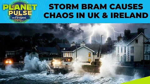 Storm Bram: UK & Ireland Hit by Severe Floods, Flights & Rails Affected | Planet Pulse | N18G