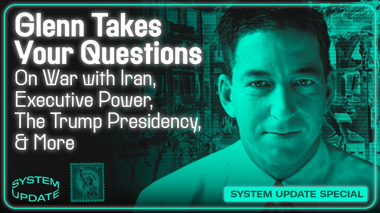 Glenn Takes Your Questions on War with Iran, Executive Power, the Trump Presidency, and More | SYSTEM UPDATE #473