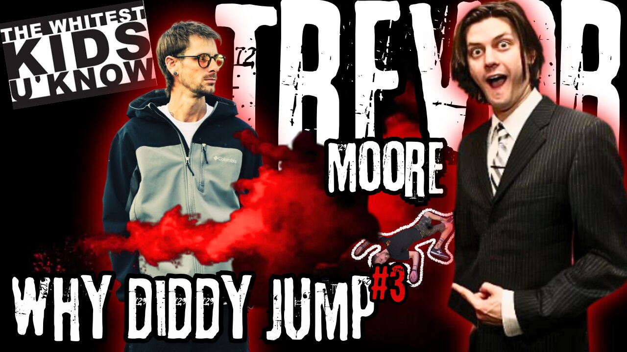 TREVOR MOORE Whiteboy Wasted: Why DIDDY Jump #3