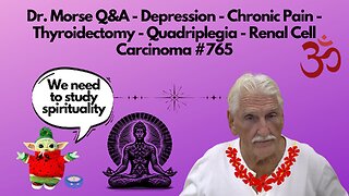 Dr. Morse Q&A - Depression - Chronic Pain - Thyroidectomy - Quadriplegia - Renal Cell Carcinoma #765