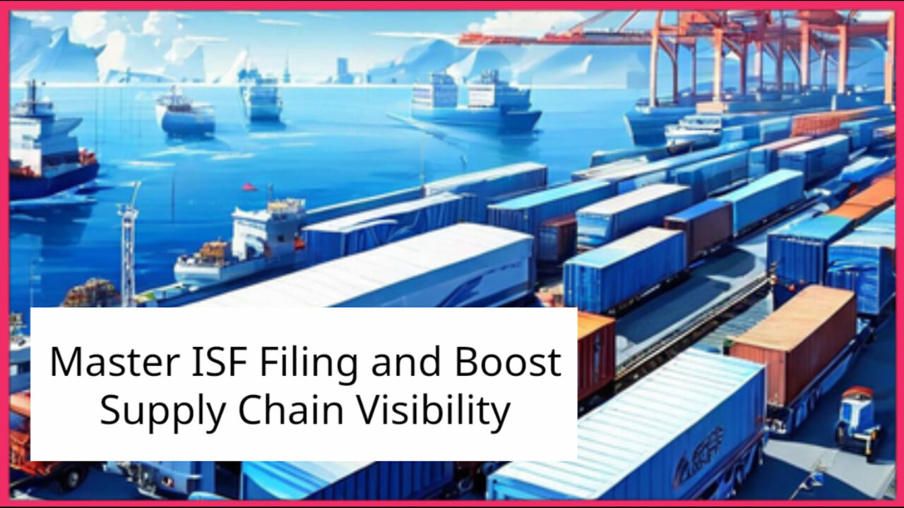 Unlocking Trade Secrets: ISF Filing and Supply Chain Visibility Strategies