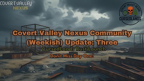 Covert Valley Nexus Community (Weekish) Update: Three