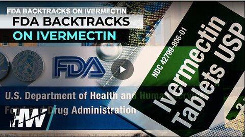FDA BACKTRACKS ON IVERMECTIN