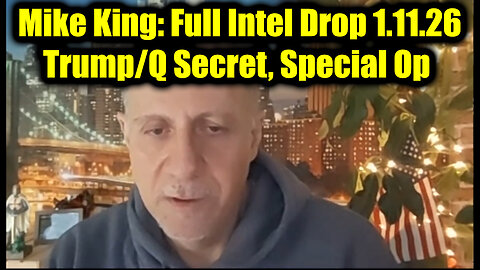 Mike King: Full Intel Drop 1.11.26 - Trump/Q Secret, Special Op in Full Swing!