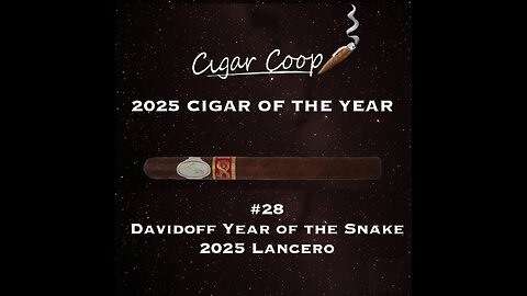 2025 Cigar of the Year Countdown (Coop’s List): #28: Davidoff Year of the Snake 2025 Lancero