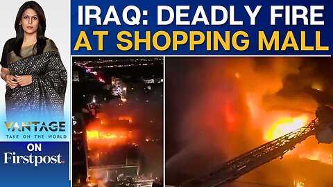 Fire at Mall in Iraq Leaves At Least 60 Dead; PM Sudani Orders Probe | Vantage with Palki Sharma