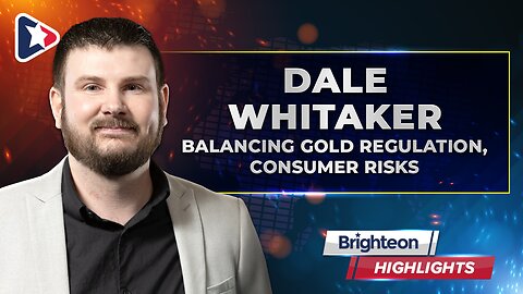 Balancing Gold Regulation, Consumer Risks, an interview with Dale Whitaker