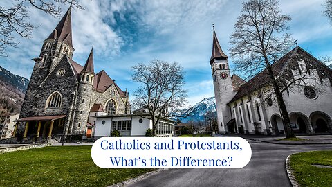 Catholics and Protestants, What's the Difference?