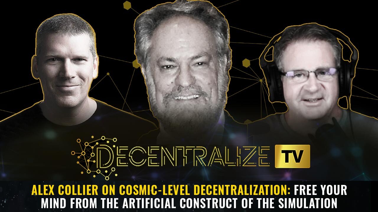 Alex Collier on COSMIC-LEVEL decentralization: Free your mind from the artificial construct of the simulation