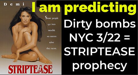 I am predicting: Dirty bombs NYC 3/22 = STRIPTEASE prophecy