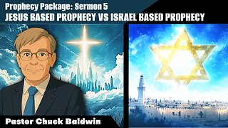 Pastor Chuck Baldwin - Prophecy Package Sermon 5: Jesus-Based Prophecy Vs. Israel-Based Prophecy