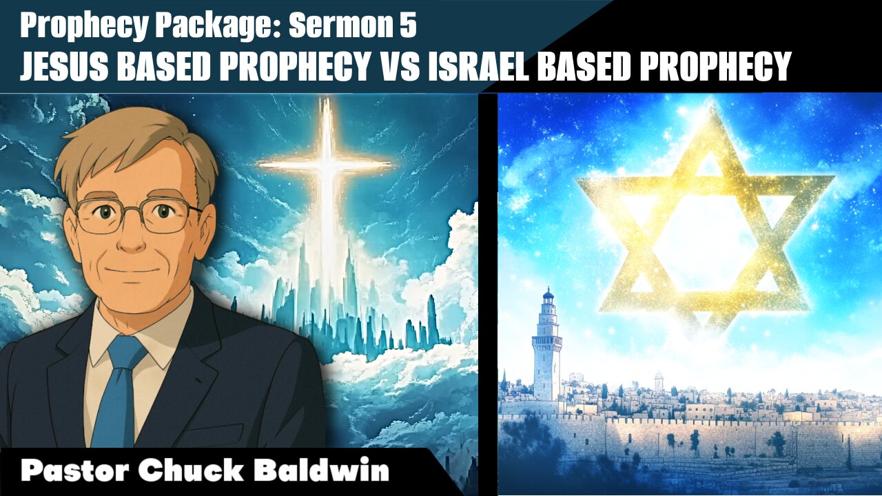 Pastor Chuck Baldwin - Prophecy Package Sermon 5: Jesus-Based Prophecy Vs. Israel-Based Prophecy