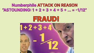 Numberphile ATTACK ON REASON “ASTOUNDING: 1 + 2 + 3 + 4 + 5 + ... = -1/12” FRAUD