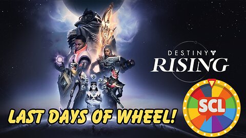 DESTINY RISING & LAST DAYS OF WHEEEL!