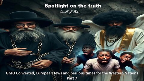 GMO Converted, European Jews and perilous times for the Western Nations Part 7