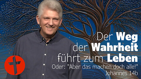 Der Weg der Wahrheit führt zum Leben. Oder: Aber das machen doch alle! | Johannes 14b